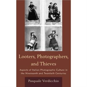 Looters Photographers and Thieves by Pasquale Verdicchio