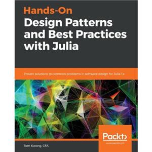 HandsOn Design Patterns and Best Practices with Julia by Tom Kwong