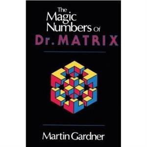 The Magic Numbers of Dr. Matrix by Martin Gardner