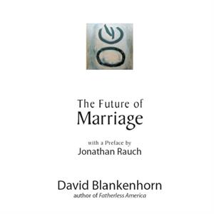 The Future of Marriage by David Blankenhorn