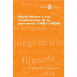 David Hilbert y los fundamentos de la geometria 18911905 by Eduardo N Giovannini