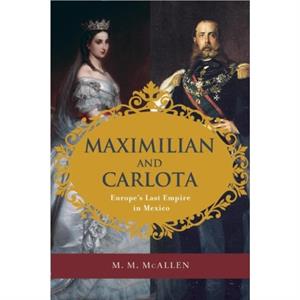 Maximilian and Carlota by M. M. McAllen