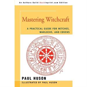 Mastering Witchcraft by Paul A. Huson