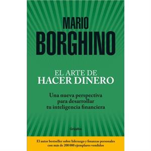 El arte de hacer dinero Una nueva perspectiva para desarrollar su inteligencia financiera  The Art of Making Money by Mario Borghino