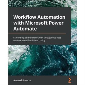 Workflow Automation with Microsoft Power Automate by Guilmette & Aaron 