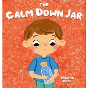 The Calm Down Jar by Jennifer Jones