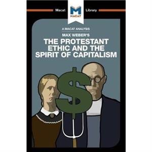 An Analysis of Max Webers The Protestant Ethic and the Spirit of Capitalism by Sebastian Guzman