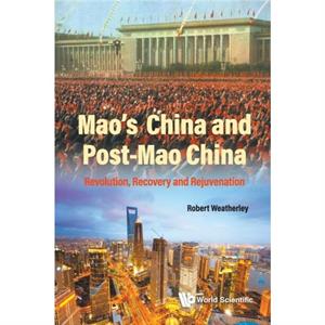 Maos China And Postmao China Revolution Recovery And Rejuvenation by Weatherley & Robert Univ Of Cambridge & Uk & & Kings College London & Uk & Univ Of Tartu & Estonia