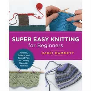 Super Easy Knitting for Beginners by Carri Hammett