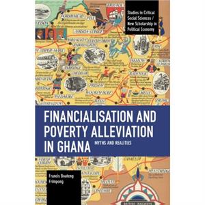 Financialisation and Poverty Alleviation in Ghana by Francis B. Frimpong