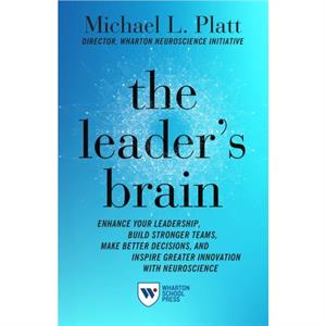 The Leaders Brain by Michael Platt