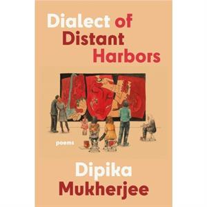 Dialect of Distant Harbors by Dipika Mukherjee