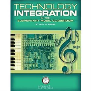 Technology Integration in the Elementary Music Classroom by Amy M. Burns