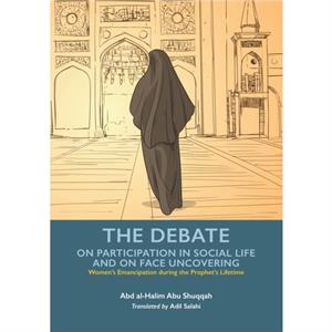 The Debate  Participation in Social Life and Face Uncovering by Abd alHalim Abu Shuqqah