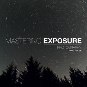 Mastering Exposure by D Taylor