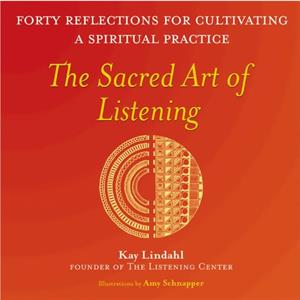 The Sacred Art of Listening by Kay Lindahl