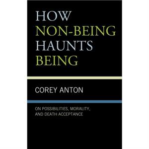 How Nonbeing Haunts Being by Corey Anton