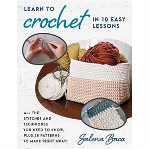 Learn to Crochet in 10 Easy Lessons by Salena Baca