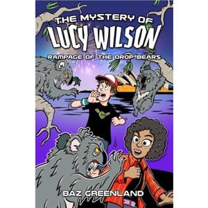 The Mystery of Lucy Wilson Rampage of the Drop Bears by Baz Greenland