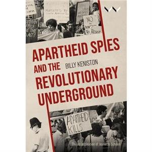 Apartheid Spies and the Revolutionary Underground by Billy Keniston