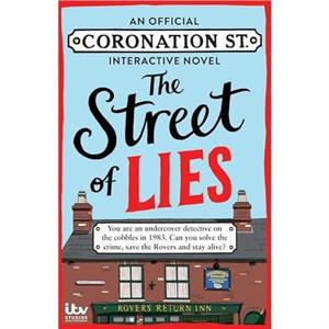 The Street of Lies An Official Coronation Street Interactive Novel by Abigail Kemp