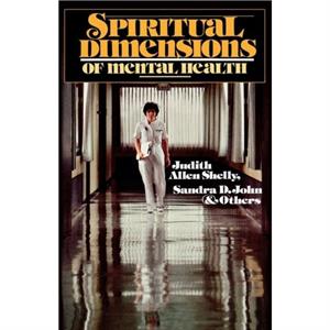 Spiritual Dimensions of Mental Health by Sandra D John Judith Allen Shelly