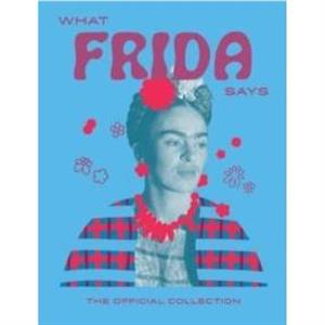 What Frida Says by Hardie Grant Books