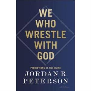 We Who Wrestle With God by Jordan B. Peterson