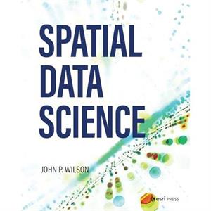 Spatial Data Science by Dr. John P. Wilson