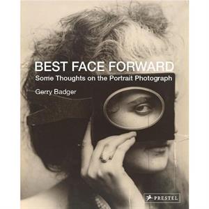 Best Face Forward by Gerry Badger