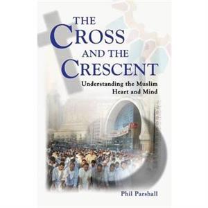 The Cross and the Crescent by Phil Parshall