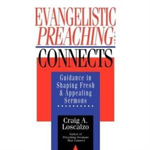 Evangelistic Preaching That Connects by Craig A Loscalzo