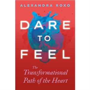 Dare to Feel by Alexandra Roxo