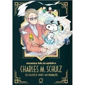 Manga Biographies Charles M. Schulz The Creator of Snoopy and Peanuts by Yuzuru Kuki