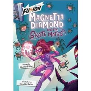 Magnetta Diamond and the Skate Mates by Heather Pindar