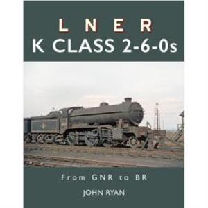 LNER K Class 260s by John Ryan