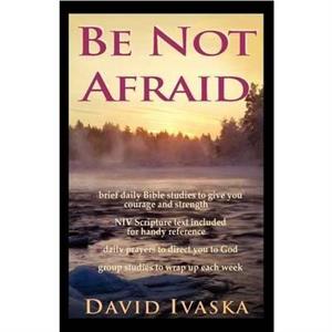 Be Not Afraid by David Ivaska