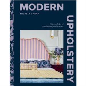 Modern Upholstery by Micaela Sharp