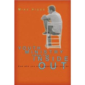 Youth Ministry from the Inside Out by Mike Higgs