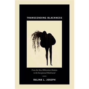 Transcending Blackness by Ralina L. Joseph