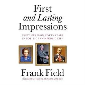 First and Lasting Impressions by Frank Field