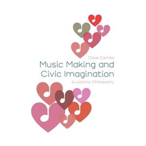 Music Making and Civic Imagination by Camlin & Dave Royal College of Music & UK