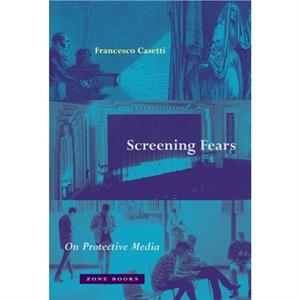 Screening Fears  On Protective Media by Francesco Casetti