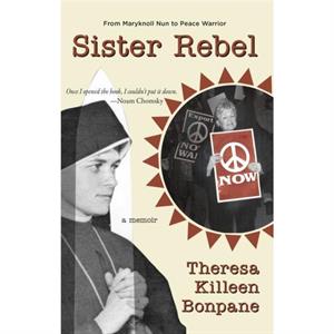 Sister Rebel by Theresa Bonpane