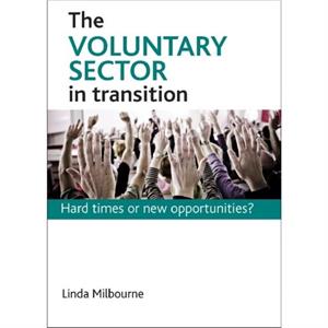 Voluntary Sector in Transition by Milbourne & Linda School of Social Sciences & Birbeck & University of London