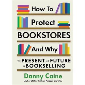 How To Protect Bookstores And Why by Danny Caine