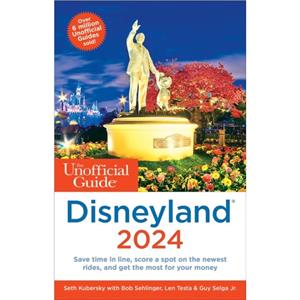 The Unofficial Guide to Disneyland 2024 by Selga & Guy & Jr.