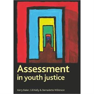 Assessment in youth justice by Wilkinson & Bernadette Independent TrainerConsultant & KWP Consultancy