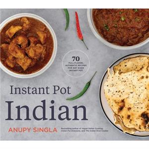 The Indian Instant Pot Cookbook by Anupy Singla