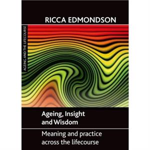 Ageing Insight and Wisdom by Ricca Edmondson